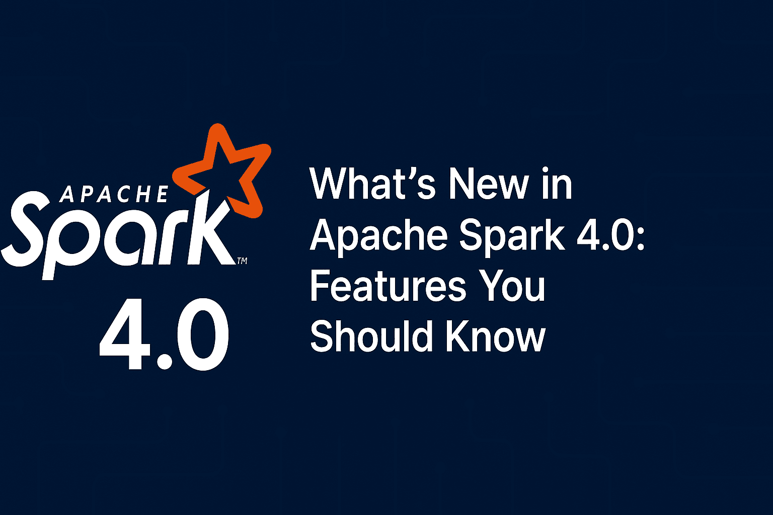 Discover the Latest Features in Apache Spark 4.0